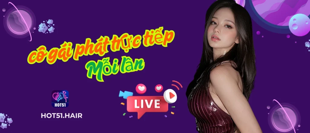 Hot51 - Nền Tảng Xem Livestream Hot Nhất Tại Việt Nam